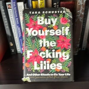 Tara Schuster Buy Yourself the Fucking Lilies